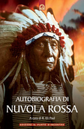 Autobiografia di Nuvola Rossa. Capo guerriero Oglala