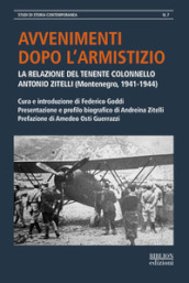 Avvenimenti dopo l armistizio. La relazione del tenente colonnello Antonio Zitelli (Montenegro, 1941-1944)