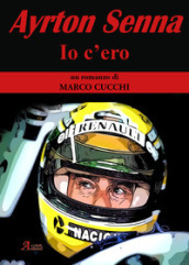 Ayrton Senna. Io c ero