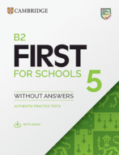 B2 First for schools. Student s book without Answers. Per le Scuole superiori. Vol. 5