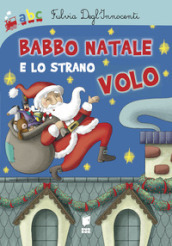 Babbo Natale e lo strano volo. Ediz. illustrata