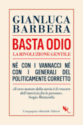 Basta odio. La rivoluzione gentile. Né con i Vannacci né con i generali del politicamente corretto