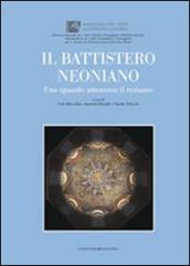 Battistero Neoniano. Uno sguardo attraverso il restauro. Ediz. illustrata (Il)