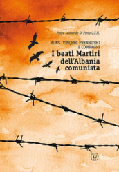 Beati martiri dell Albania comunista. Mons. Vinçenc Prennushi e Compagni