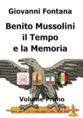 Benito Mussolini. Il tempo e la memoria. 1.