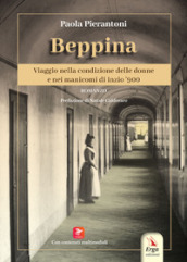 Beppina. Viaggio nella condizione delle donne e nei manicomi di inizio  900. Con contenuti multimediali