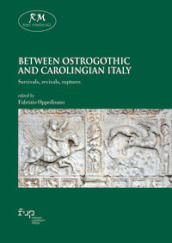 Between Ostrogothic and Carolingian Italy. Survivals, revivals, ruptures