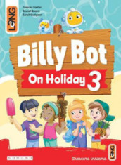 Billy Bot on holidays. Per la Scuola elementare. Con e-book. Con espansione online. Vol. 3