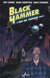 Black Hammer. Vol. 3: L  era del terrore. Parte I