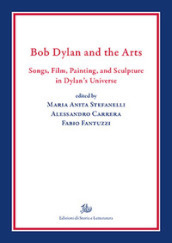 Bob Dylan and the arts. Songs, film, paintings, and sculpture in Dylan s universe
