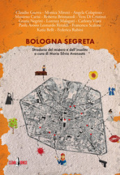 Bologna segreta. Stradario del mistero e dell insolito