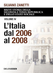 Breve storia della seconda e terza Repubblica e dello stato sociale. Vol. 4: L  Italia dal 2006 al 2008