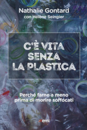 C è vita senza la plastica. Perché farne a meno prima di morire soffocati