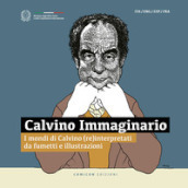 Calvino Immaginario. I mondi di Calvino (re)interpretati da fumetti e illustrazioni. Ediz. italiana, inglese, francese e spagnola