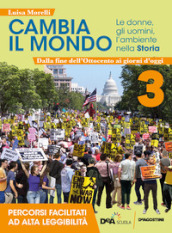 Cambia il mondo. Le donne, gli uomini, l ambiente nella storia. Percorsi facilitati ad alta leggibilità. Per la Scuola media. Con e-book. Con espansione online. Vol. 3