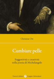 Cambiare pelle. Soggettività e creatività nella poesia di Michelangelo