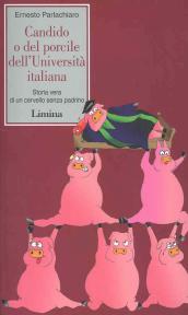 Candido o del porcile dell università italiana. Storia vera di un cervello senza padrino