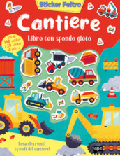 Cantiere. Sticker feltro. Libro con sfondo gioco. Ediz. a colori