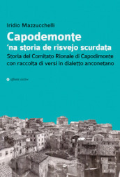 Capodemonte  na storia de risvejo scurdata. Storia del Comitato Rionale di Capodimonte con raccolta di versi in dialetto anconetano