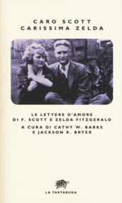 Caro Scott, carissima Zelda. Le lettere d amore di F. Scott e Zelda Fitzgerald