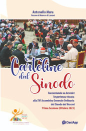 Cartoline dal Sinodo. Raccontando su Avvenire l esperienza vissuta alla XVI assemblea Generale Ordinaria del Sinodo dei Vescovi. Prima Sessione (Ottobre 2023)