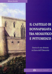 Il Castello di Donnafugata tra neogotico e pittoresco. Storia di una dimora siciliana dell Ottocento