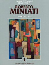 Catalogo generale delle opere di Roberto Miniati. Ediz. a colori. 1.