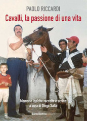 Cavalli, la passione di una vita. Memorie ippiche raccolte e scritte