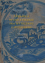 Ceramica in uso a Firenze fra Settecento e Ottocento. 1: La maiolica