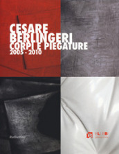 Cesare Berlingeri. Corpi e piegature 2005-2010. Ediz. a colori