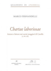 Chartae laboriosae. Autore e lettore nei carmi maggiori di Catullo (c. 64 e 65)