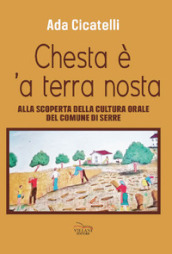 Chesta è  a terra nosta. Alla scoperta della cultura orale del Comune di Serre