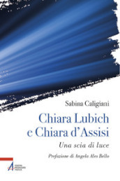 Chiara Lubich e Chiara d Assisi. Una scia di luce