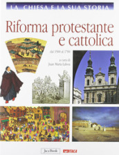 La Chiesa e la sua storia. Vol. 7: Riforma protestante e cattolica, dal 1500 al 1700