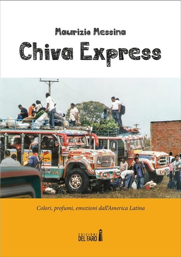 Chiva Express. Colori, profumi, emozioni dall'America Latina
