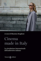 Cinema made in Italy. La circolazione internazionale dell audiovisivo italiano