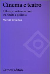 Cinema e teatro. Influssi e contaminazioni tra ribalta e pellicola