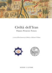 Civiltà dell Iran. Passato presente futuro. Atti del Convegno Internazionale (Roma, 22-23 febbraio 2013)