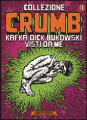 Collezione Crumb. Ediz. illustrata. Vol. 1: Kafka, Dick, Bukowski visti da me