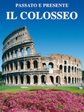 Il Colosseo. l Fori Imperiali e il Foro Romano. Con video online