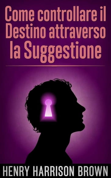 Come controllare il Destino attraverso la Suggestione