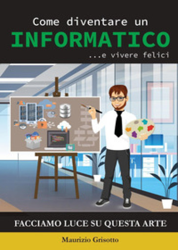 Come diventare un informatico ... e vivere felici