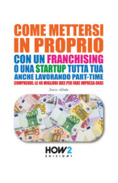 Come mettersi in proprio con un franchising o una startup tutta tua, anche lavorando part-time