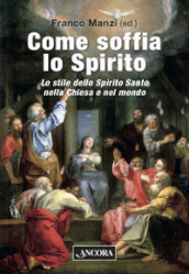 Come soffia lo Spirito. Lo stile dello Spirito Santo nella chiesa e nel mondo