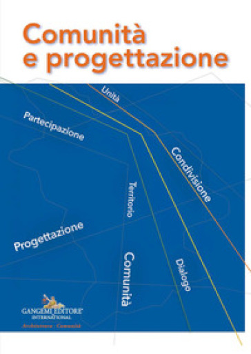 Comunità e progettazione. Atti della Giornata Nazionale «Comunità e progettazione. Dai Progetti pilota alla Progettazione pastorale» organizzata dall'Ufficio Nazionale per i beni culturali ecclesiastici e l'edilizia di culto della Conferenza Episcopale Italiana