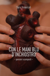 Con le mani blu d inchiostro. Pensieri scomposti