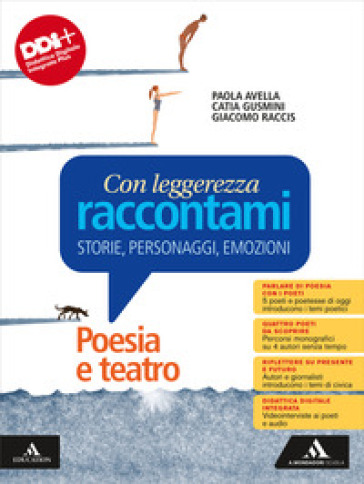 Con leggerezza raccontami. Storie, Personaggi, Emozioni. Poesia e teatro. Per le Scuole superiori. Con e-book. Con espansione online