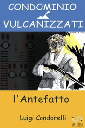 Condominio Vulcanizzati: l antefatto