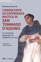 Conoscenza ed esperienza mistica di San Tommaso d Aquino. La narrazione agiografica di Guglielmo da Tocco