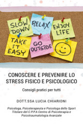 Conoscere e prevenire lo stress fisico e psicologico. Consigli pratici per tutti